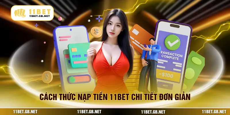 Cách thức nạp tiền 11bet chi tiết đơn giản