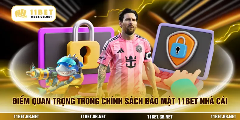 Điểm quan trọng trong chính sách bảo mật 11bet nhà cái