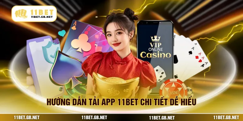 Hướng dẫn tải app 11bet chi tiết dễ hiểu