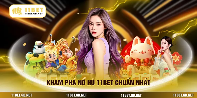 Khám phá nổ hũ 11bet chuẩn nhất