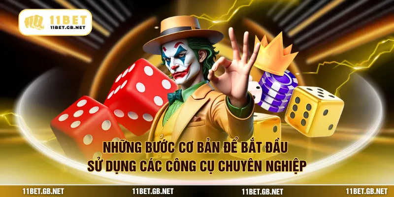 Những bước cơ bản để bắt đầu sử dụng các công cụ chuyên nghiệp