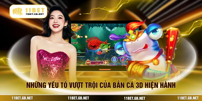 Những yếu tố vượt trội của bắn cá 3D hiện hành