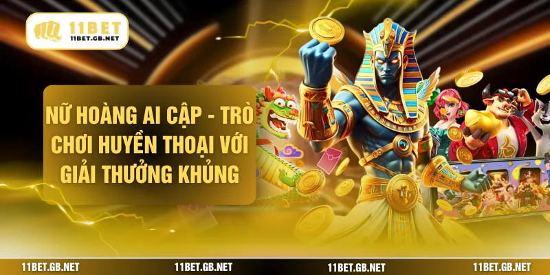 Nữ Hoàng Ai Cập - Trò Chơi Huyền Thoại Với Giải Thưởng Khủng