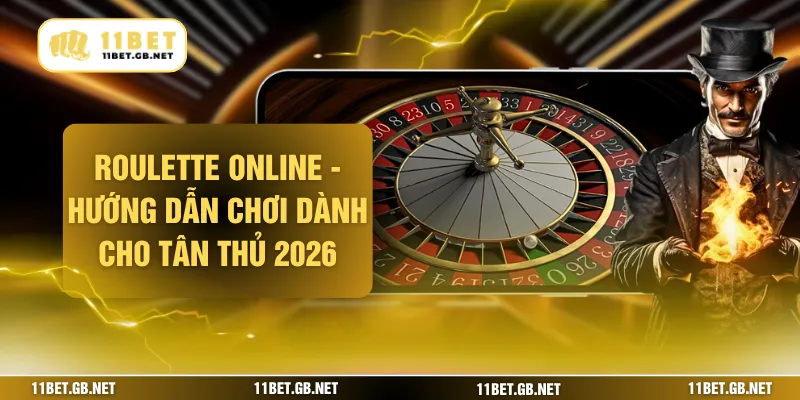 Roulette Online - Hướng Dẫn Chơi Dành Cho Tân Thủ 2026