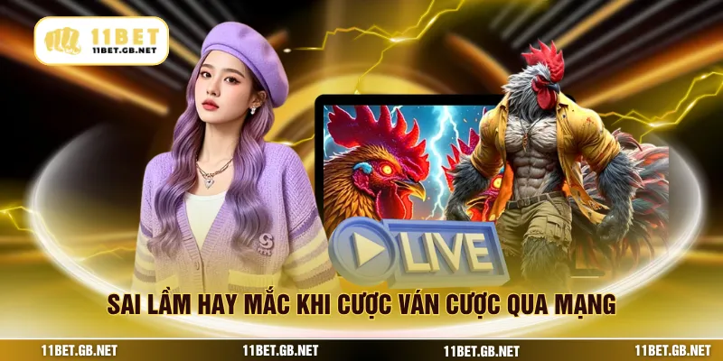 Sai lầm hay mắc khi cược ván cược qua mạng