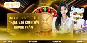 Tải app 11bet - Cài 1 Chạm, Vào Chơi Liền Không Chậm