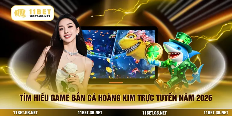 Tìm hiểu game bắn cá hoàng kim trực tuyến năm 2026