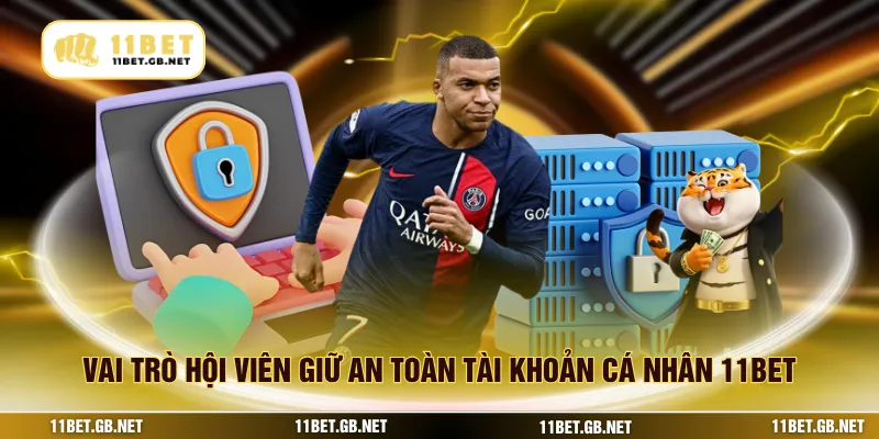 Vai trò hội viên giữ an toàn tài khoản cá nhân 11BET